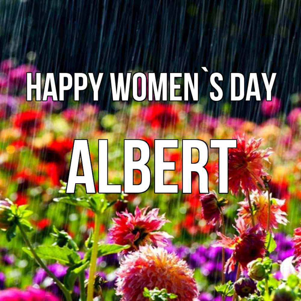 Greetings card с именем, Albert happy women`s day цветы под дождиком к международному женскому дню Greetings with text for free download 